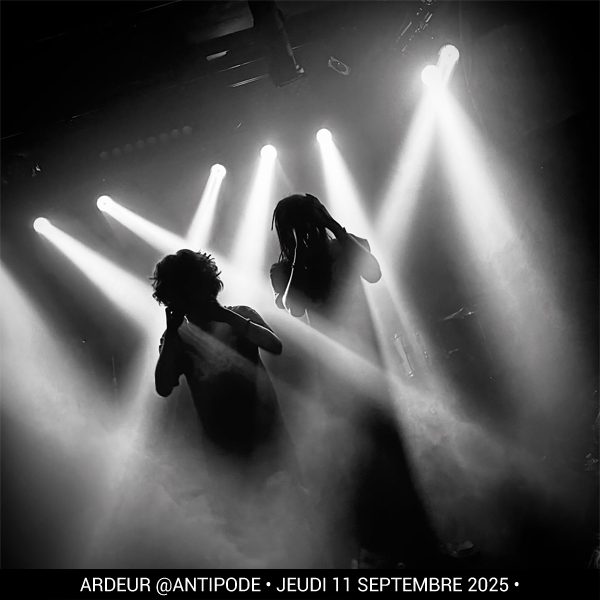 ardeur @Antipode • Jeudi 11 septembre 2025 •