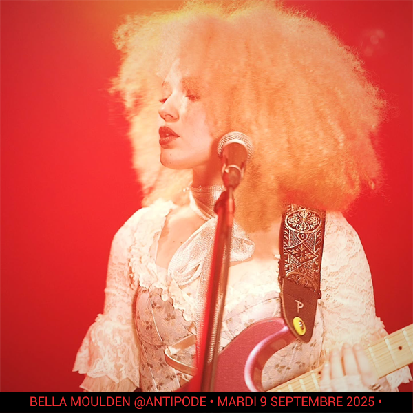 Bella Moulden @Antipode • Mardi 9 septembre 2025 •